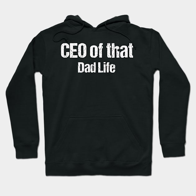 CEO of that Dad Life Father's Day Hoodie by ANGELA2-BRYANT